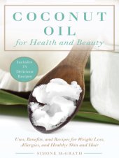 book Coconut oil for health and beauty: uses, benefits, and recipes for weight-loss, allergies, and healthy skin and hair