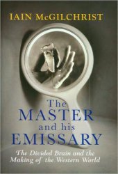 book The Master and His Emissary: The Divided Brain and the Making of the Western World