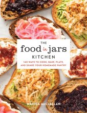 book The food in jars kitchen: 140 ways to cook, bake, plate, and share your homemade pantry