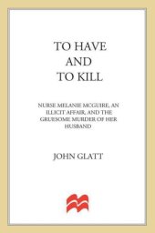 book To Have and To Kill: Nurse Melanie McGuire, an Illicit Affair, and the Gruesome Murder of Her Husband