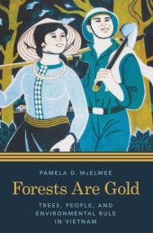 book Forests Are Gold: Trees, People, and Environmental Rule in Vietnam