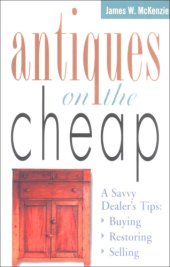 book Antiques on the Cheap: a Savvy Dealer's Tips: Buying, Restoring, Selling