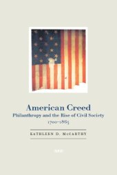 book American Creed: Philanthropy and the Rise of Civil Society, 1700-1865