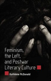 book Feminism, the Left, and Postwar Literary Culture