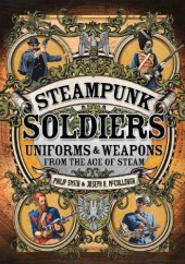 book Steampunk Soldiers: Uniforms & Weapons from the Age of Steam