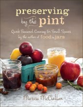 book Preserving by the Pint: Quick Seasonal Canning for Small Spaces from the author of Food in Jars