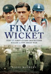 book Final Wicket: test and first class cricketers killed in the Great War