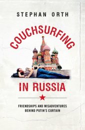 book Couchsurfing in Russia: friendships and misadventures behind Putin's curtain