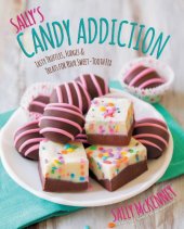 book Sally's candy addiction: tasty truffles, fudges & treats for your sweet-tooth fix