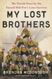 book My Lost Brothers: The Untold Story by the Yarnell Hill Fire's Lone Survivor