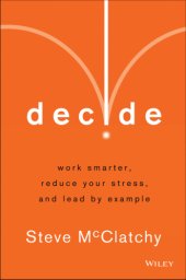 book Decide: work smarter, reduce your stress, and lead by example