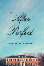 book After perfect: a daughter's memoir