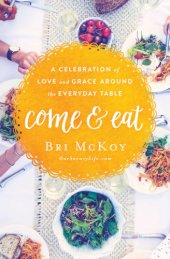 book Come and eat: a celebration of love and grace around the everyday table