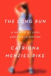 book The long run: a memoir of loss and life in motion