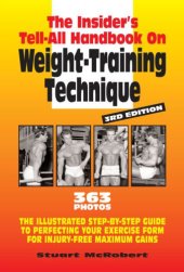 book The insider's tell-all handbook on weight-training technique: the illustrated step-by-step guide to perfecting your exercise form for injury-free maximum gains