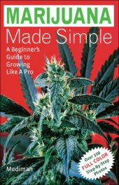 book Marijuana Made Simple: a Beginner's Guide to Growing Like A Pro