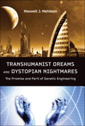 book Transhumanist Dreams and Dystopian Nightmares: the Promise and Peril of Genetic Engineering