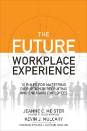 book The future workplace experience: 10 rules for mastering disruption in recruiting and engaging employees