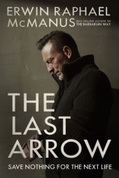 book The last arrow: save nothing for the next life