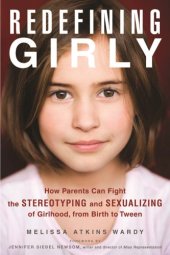 book Redefining girly: how parents can fight the stereotyping and sexualizing of girlhood, from birth to tween