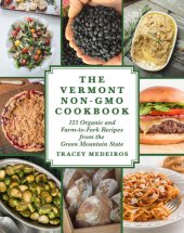 book The Vermont Non-GMO cookbook: 125 organic and farm-to-fork recipes from the Green Mountain State