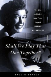 book Shall We Play That One Together?: The Life and Art of Jazz Piano Legend Marian McPartland