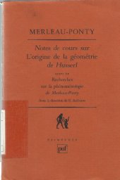 book Notes de cours sur "L’origine de la géométrie" de Husserl; suivi de Recherches sur la phénoménologie de Merleau-Ponty sous la direction de Renaud Barbaras