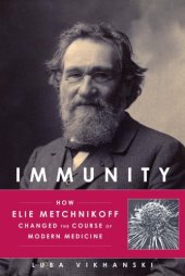 book Immunity: how Elie Metchnikoff changed the course of modern medicine