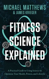 book Fitness Science Explained : A Practical Guide to Using Science to Optimize Your Health, Fitness, and Lifestyle (Muscle for Life Book 9)