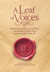 book A Leaf of Voices Stories of the American Civil War in the Words of Those Who Lived and Died, 1861-65