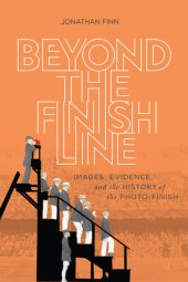 book Beyond the Finish Line: Images, Evidence, and the History of the Photo-Finish