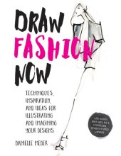 book Draw fashion now: techniques, inspiration, and ideas for illustrating and imagining your designs