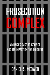 book Prosecution complex: America's race to convict and its impact on the innocent