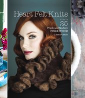 book Heart felt knits: 25 fresh and modern felting projects