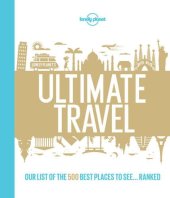 book Lonely Planet's Ultimate Travel: Our List of the 500 Best Places to See... Ranked