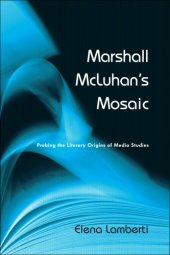 book Marshall McLuhan's mosaic: probing the literary origins of media studies