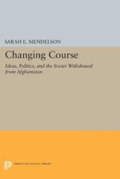 book Changing course: ideas, politics, and the Soviet withdrawal from Afghanistan