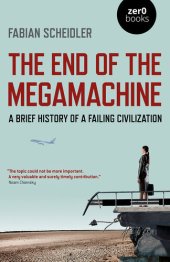 book The End of the Megamachine: A Brief History of a Failing Civilization