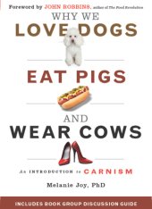 book Why we love dogs, eat pigs and wear cows an introduction to carnism ; the belief system that enables us to eat some animals and not others