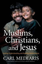 book Muslims, Christians, and Jesus: gaining understanding and building relationships