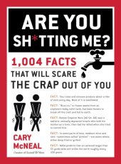 book Are You Sh*tting Me?: 1,004 Facts That Will Scare the Crap Out of You