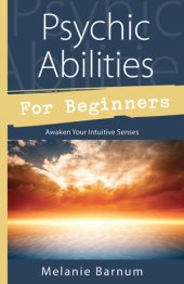 book Psychic abilities for beginners: awaken your intuitive senses