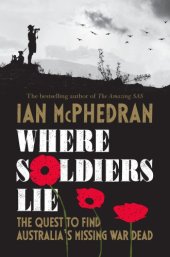 book Where soldiers lie: the quest to find Australia's missing war dead