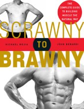 book Scrawny to brawny: the complete guide to building muscle the natural way