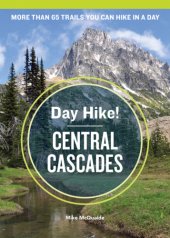 book Day hike! Central Cascades: more than 65 trails you can hike in a day