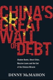 book China's great wall of debt: shadow banks, ghost cities, massive loans and the end of the Chinese miracle