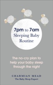 book The 7pm to 7am sleeping baby routine: your no-cry plan to help baby sleep through the night