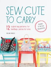 book Sew cute to carry: [12 stylish bag patterns for handbags, purses & totes]