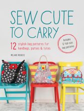 book Sew cute to carry: 12 stylish bag patterns for handbags, purses & totes