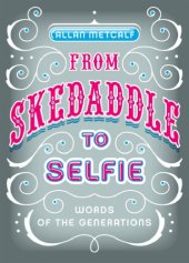 book From skedaddle to selfie: words of the generations